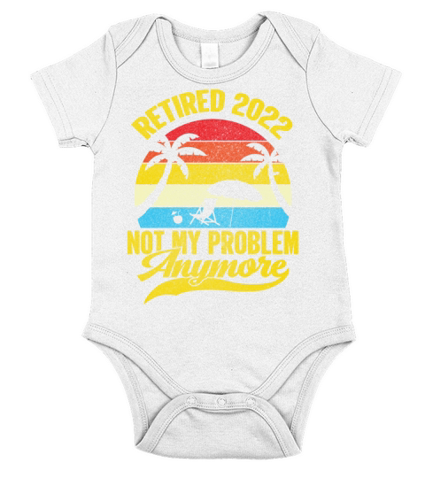 Retired 2022 Not My Problem Anymore Short Sleeve Baby One-Piece