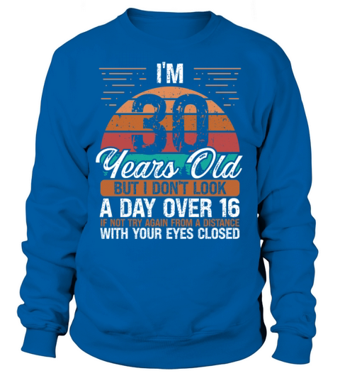 30 Birthday Day over 16 Vintage 30 Years Old Sweatshirt Unisex