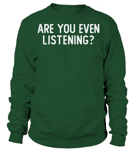 Are you even listening Funny Adult Humor Sweatshirt Unisex