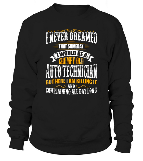 Auto Technician Grumpy Old T-Shirt T-Shirt_1 Sweatshirt Unisex