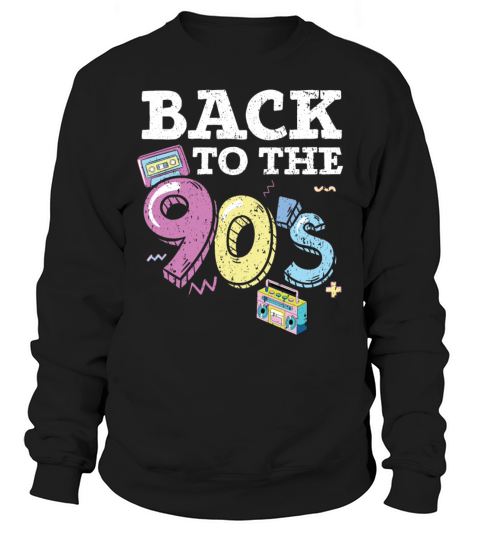 Back To The 90s 1990 Vintage Nineties Party Sweatshirt Unisex