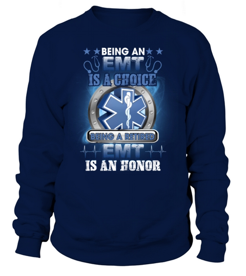 Being An EMT Is A Choice Being A Retired EMT Sweatshirt Unisex