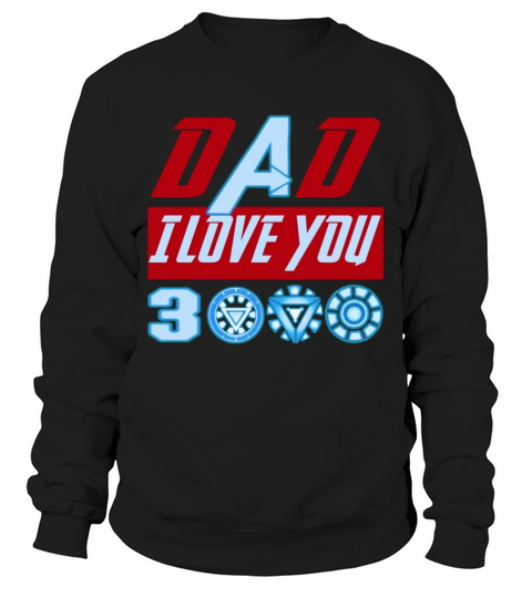 DAD i love you three thousands 3000 for father’s day Sweatshirt Unisex