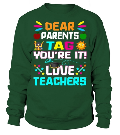 Dear Parents Tag You re it Love Teachers Sweatshirt Unisex
