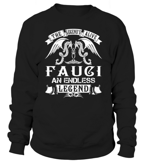 FAUCI Shirts - The Legend is Alive FAUCI An Endless Legend Name Shirts Sweatshirt Unisex