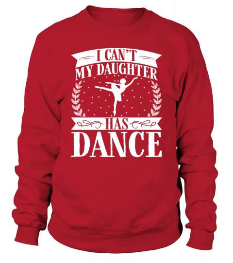 Funny Mom Saying - I Cant My Daughter Has Dance Sweatshirt Unisex