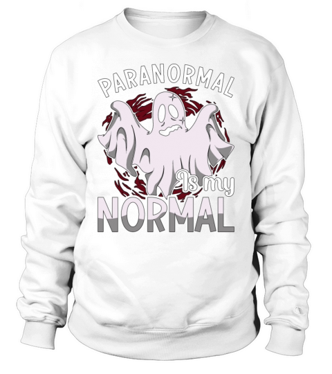 Ghost Hunter Paranormal Is My Normal Ghost Hunting Sweatshirt Unisex