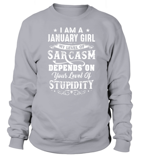 I Am A January Girl My Level Of Sarcasm Sweatshirt Unisex