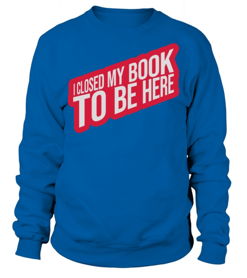 I closed my book Sweatshirt Unisex