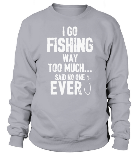I GO FISHING Sweatshirt Unisex