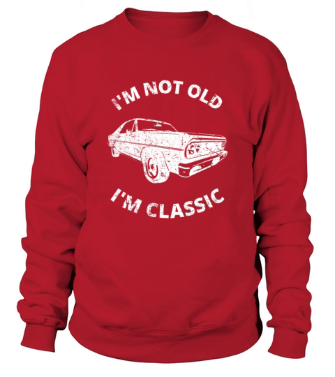 Im Not Old Im Classic Sweatshirt Unisex
