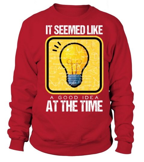 It Seemed like A Good Idea At The Time Sweatshirt Unisex