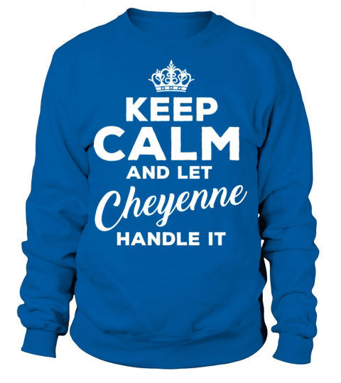 KEEP CALM and let CHEYENNE Funny Quote Vintage Sweatshirt Unisex