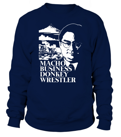 Macho Business Donkey Wrestler - Shirt Sweatshirt Unisex