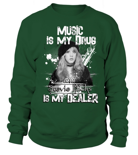 Music is my drug and stevie nicks is my dealer Sweatshirt Unisex