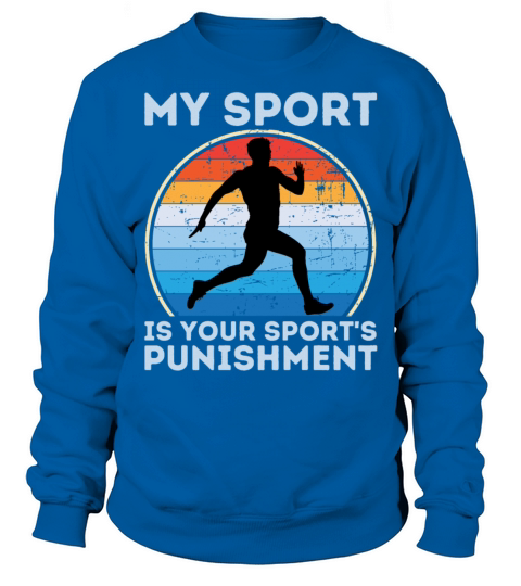 My Sport Is Your Sports Punishment Man Runner Sweatshirt Unisex
