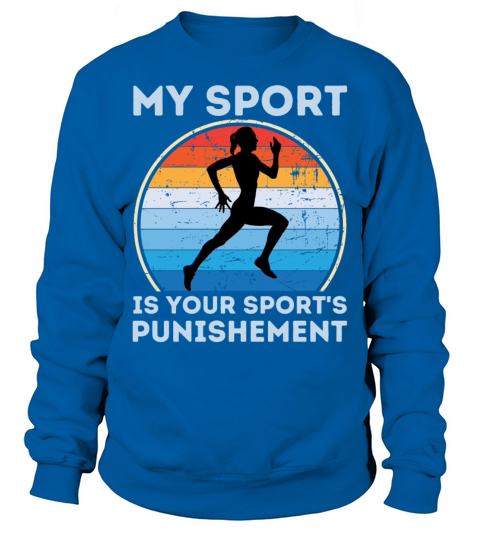 My Sport Is Your Sports Punishment Woman Runner Sweatshirt Unisex