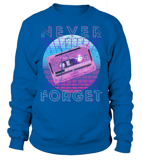 Never Forget Retro 80s 90s Nostalgia Sweatshirt Unisex