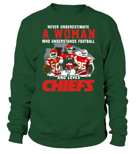 Never Underestimate A Woman Who Understands Football And Loves Chiefs Sweatshirt Unisex