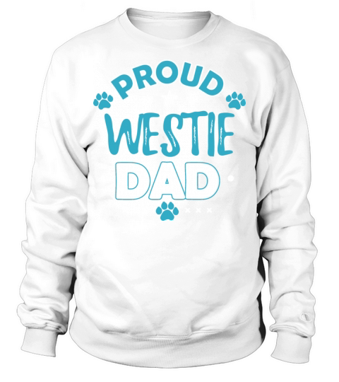 Proud West Highland Dog Dad Owner Westie Sayings Sweatshirt Unisex