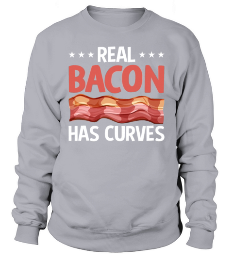 Real Bacon Has Curves - Funny Pig Meat Grilling Sweatshirt Unisex