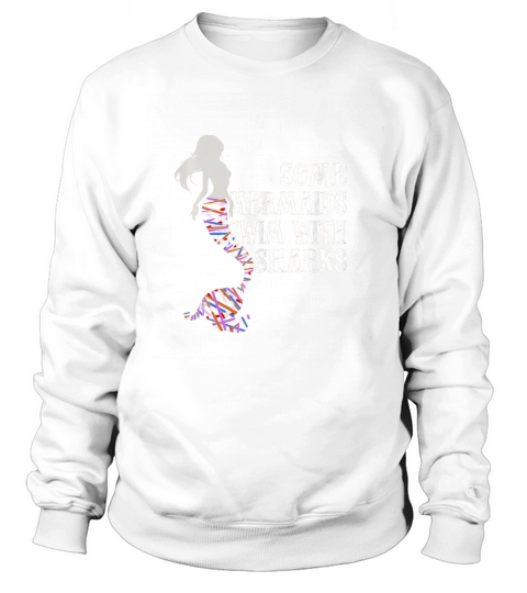 Some Mermaids Swim With Sharks - Unisex Long Sleeve Sweatshirt Unisex
