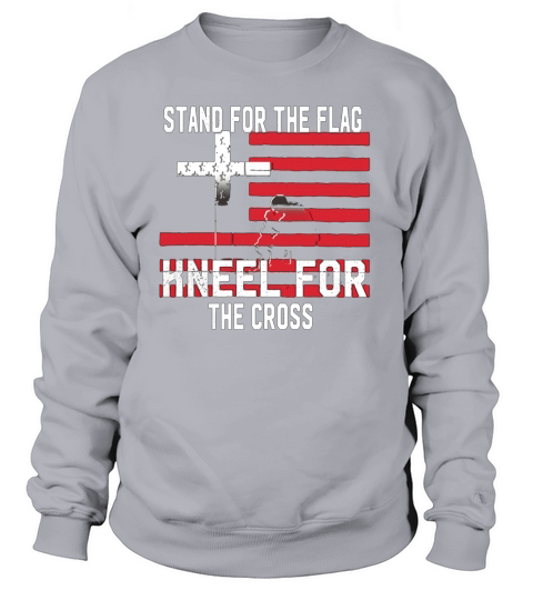 Stand For The Flag Kneel For The Cross Jesus TShirt Sweatshirt Unisex