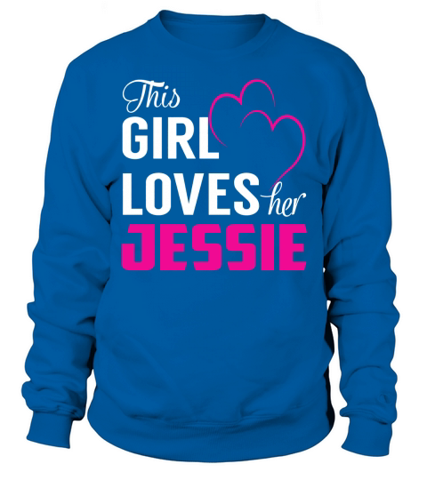 This Girl Loves Her JESSIE Name Shirts Sweatshirt Unisex