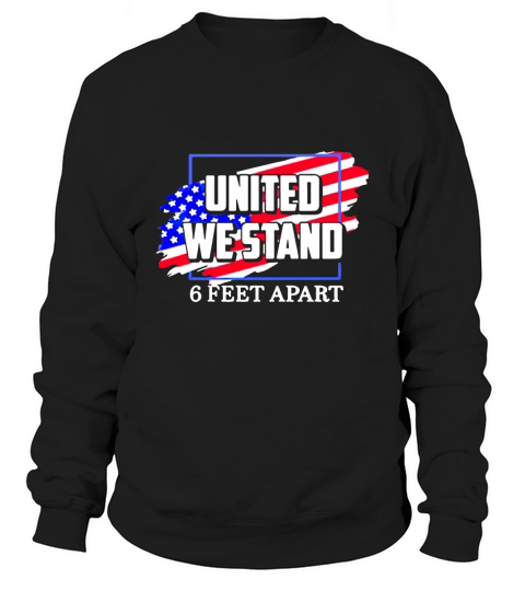 United We Stand 6 Feet Apart Sweatshirt Unisex
