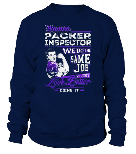 Women Packer Inspector We do the Same Job We Just Look Better Doing It Job Shirts Sweatshirt Unisex
