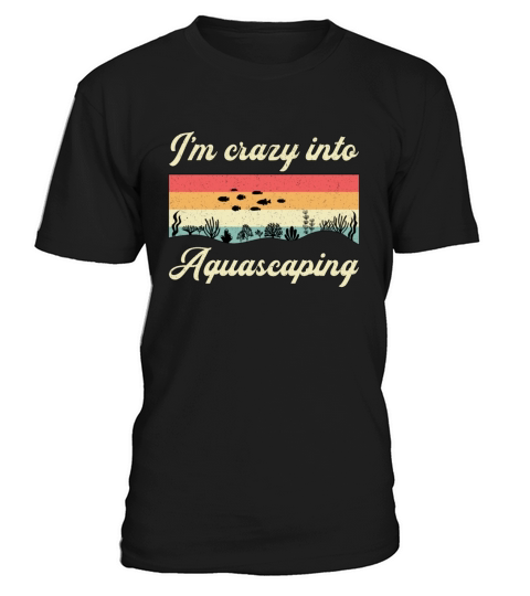 Aquarium Im Crazy Into Aquascaping Fish Aquarist T-Shirt Unisex