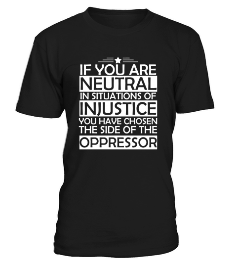 If You Are Neutral in Situations, Civil Rights Shirt T-Shirt Unisex