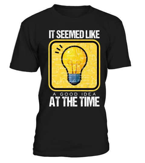 It Seemed like A Good Idea At The Time T-Shirt Unisex
