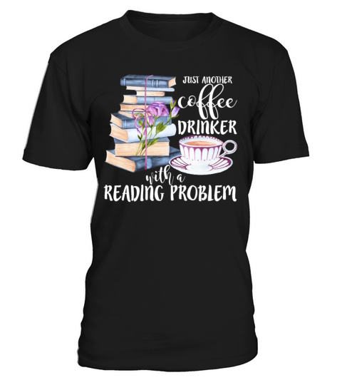 Just Another Coffee Drinker With A Reading Problem T-Shirt Unisex