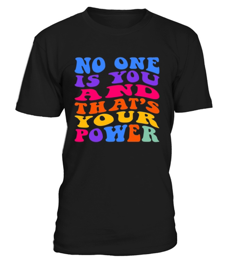 No One Is You And Thats Your Power T-Shirt Unisex