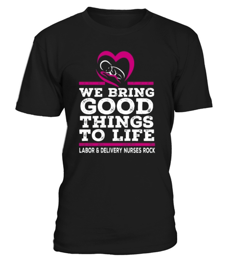 NURSES WE BRING GOOD THINGS TO LIFE T-Shirt Unisex