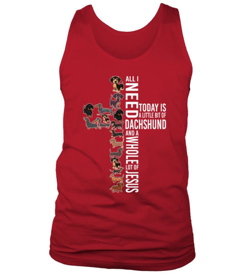All I Need Today Is A Little Bit Of Dachshund Tank Top Unisex