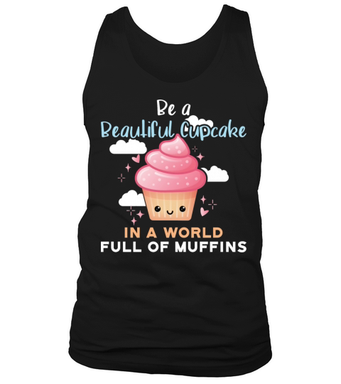 Be A Beautiful Cupcake In A World Full Of Muffins Tank Top Unisex