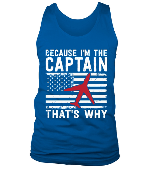 Because Im The Captain Thats Why Funny Aviation Tank Top Unisex