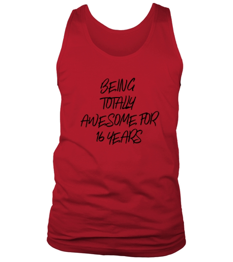 Being Totally Awesome For 16 Years Tank Top Unisex