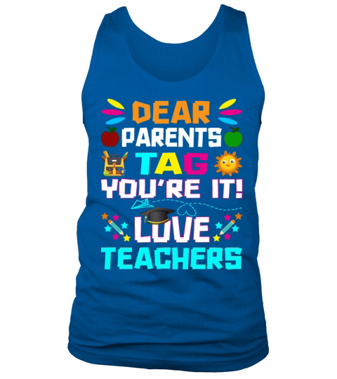 Dear Parents Tag You re it Love Teachers Tank Top Unisex
