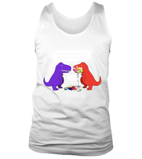 Dude Did You Eat The Last Unicorn Funny Dinosaur T-Shirt Tank Top Unisex