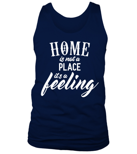 home is not a place its a feeling Tank Top Unisex