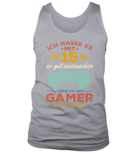 I Hate Looking This Good At 15 But Im A Gamer Tank Top Unisex