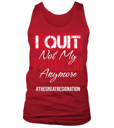 I Quit Not My Problem Anymore Sarcastic Employee Tank Top Unisex
