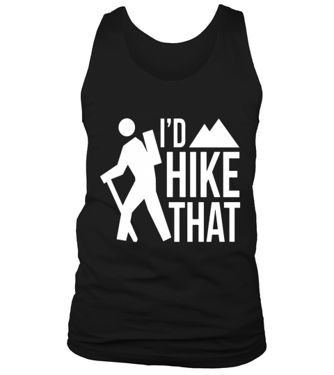 Id Hike That T-Shirt Hiking Mountain Climbing Adventure Tank Top Unisex