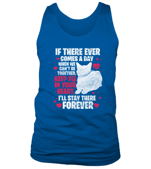 If There Ever Comes A Day When We Cant Be Together Tank Top Unisex