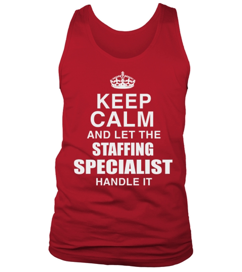 KEEP CALM AND LET THE STAFFING SPECIALIST HANDLE IT Tank Top Unisex