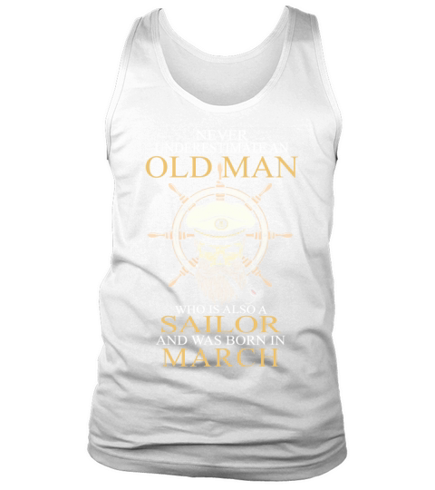Never underestimate an old man who is also a sailor and was born in march Tank Top Unisex