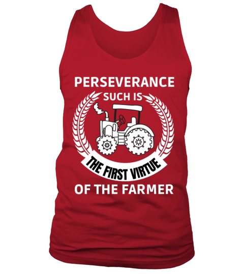 PERSEVERANCE SUCH IS THE FIRST VIRTUE OF THEFARMER Tank Top Unisex